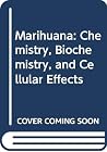 Marihuana: Chemistry, Biochemistry, and Cellular Effects: (Papers) Marihuana: Chemistry, Biochemistry, and Cellular Effects: (Papers)