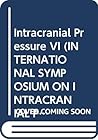 Intracranial Pressure VI (INTERNATIONAL SYMPOSIUM ON INTRACRANIAL PRESSURE//INTRACRANIAL PRESSURE) Intracranial Pressure VI (INTERNATIONAL SYMPOSIUM ON INTRACRANIAL PRESSURE//INTRACRANIAL PRESSURE)