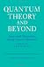Quantum Theory and Beyond: ...