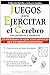 Juegos Para Ejercitar Tu Cerebro: Brain Building Games (Collection Exercise and Put Your Brain Into Action) (Spanish Edition)