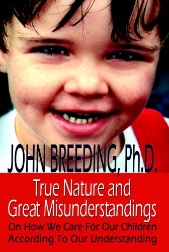True Nature And Great Misunderstandings: On How We Care For Our Children According To Our Understanding (Paperback)