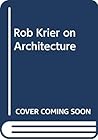 Rob Krier on Architecture