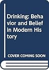 Drinking: Behavior and Belief in Modern History Drinking: Behavior and Belief in Modern History