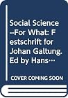 Social Science--For What: Festschrift for Johan Galtung. Ed by Hans-Henrick Holm (English, French and German Edition) Social Science--For What: Festschrift for Johan Galtung. Ed by Hans-Henrick Holm (English, French and German Edition)