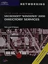 70-219: MCSE Guide to Designing Microsoft Windows 2000 Directory Services 70-219: MCSE Guide to Designing Microsoft Windows 2000 Directory Services