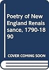 Poetry of New England Renaissance, 1790-1890 Poetry of New England Renaissance, 1790-1890