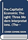 Pre-Capitalist Economic Thought: Three Modern Interpretations. (The Evolution of Capitalism)