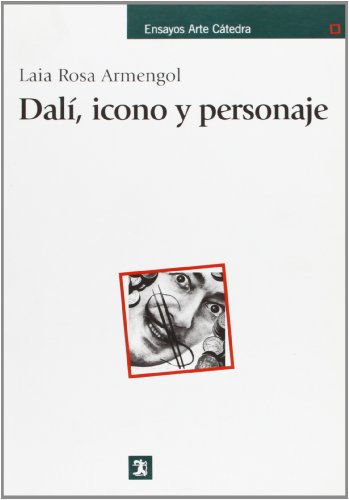 Dalí, icono y personaje (Ensayos Arte Catedra / Cathedral Art Essays) (Spanish Edition)
