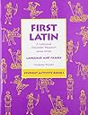 First Latin: A Language Discovery Program (Language and Family, Student Activity Book 1)