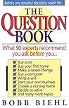 The Question Book: What 90 Experts Recommend You Ask Before You The Question Book: What 90 Experts Recommend You Ask Before You