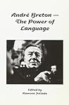 Andre Breton: The Power Of Language Andre Breton: The Power Of Language