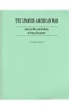 The Spanish-American War: American Wars And the Media in Primary Documents