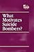 What Motivates Suicide Bombers? (At Issue)