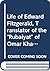 The life of Edward FitzGerald, translator of the Rubáiyát of Omar Khayyám