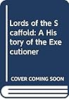 Lords of the Scaffold: A History of the Executioner