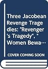 Three Jacobean Revenge Tragedies: "The Revenger's Tragedy", "Women Beware Women", "The Changeling": a Casebook (Casebooks Series) Three Jacobean Revenge Tragedies: "The Revenger's Tragedy", "Women Beware Women", "The Changeling": a Casebook (Casebooks Series)