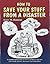 How To Save Your Stuff From A Disaster: Complete Instructions on How To Preserve and Save Your Family History, Heirlooms and Collectibles