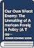 Our Own Worst Enemy: The Unmaking of American Foreign Policy (A Touchstone Book)