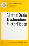 Minimal Brain Dysfunctions: Fact or Fiction (Advances in Biological Psychiatry)