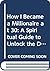How I Became a Millionaire at 30: A Spiritual Guide to Unlock the Door to Financial Prosperity, Debt-Free Living, and a Life Free of Stress, Worry, and Anxiety