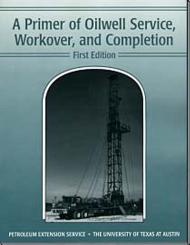 A Primer of Oilwell Service, Workover, and Completion (Paperback)