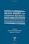Brain Injury and Neuropsychological Rehabilitation: International Perspectives (Institute for Research in Behavioral Neuroscience Series) Brain Injury and Neuropsychological Rehabilitation: International Perspectives (Institute for Research in Behavioral Neuroscience Series)