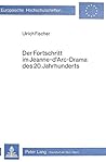 Der Fortschritt im Jeanne d'Arc-Drama des 20. Jahrhunderts (Europäische Hochschulschriften / European University Studies / Publications Universitaires Européennes) (German Edition)