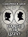 Darcy or Lizzy? by Cassandra B. Leigh