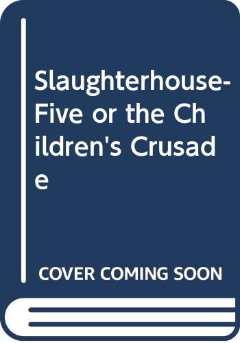 Slaughterhouse-Five, or The Children's Crusade