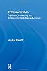 Fractured Cities: Capitalism, Community and Empowerment in Britain and America Fractured Cities: Capitalism, Community and Empowerment in Britain and America