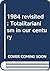 1984 revisited: Totalitarianism in our century
