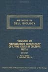 Methods in Cell Biology, Volume 29: Fluorescence Microscopy of Living Cells in Culture, Part A : Fluorescent Analogs, Labeling Cells, and Basic Microscopy