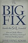 The Big Fix: Inside the S&L Scandal - How an Unholy Alliance of Politics and Money Destroyed America's Banking System