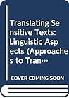 Translating Sensitive Texts: Linguistic Aspects (Approaches to Translation Studies, 14) Translating Sensitive Texts: Linguistic Aspects (Approaches to Translation Studies, 14)