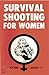 Survival Shooting for Women by Tom Givens
