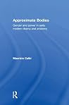 Approximate Bodies: Gender and Power in Early Modern Drama and Anatomy Approximate Bodies: Gender and Power in Early Modern Drama and Anatomy