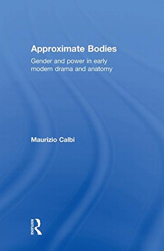 Approximate Bodies: Gender and Power in Early Modern Drama and Anatomy (Hardcover)