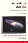 He Made the Stars Also: What the Bible Says About the Stars He Made the Stars Also: What the Bible Says About the Stars