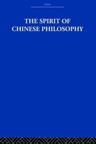 The Spirit of Chinese Philosophy (China: History, Philosophy, Economics)