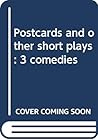 Postcards and other short plays: 3 comedies