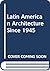 Latin American Architecture Since 1945