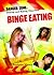 Binge Eating (Danger Zone: Dieting and Eating Disorders)