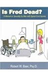 Is Fred Dead? A Manual on Sexuality for Men with Spinal Cord Injuries