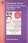 Expunging Variola: The Control and Eradication of Smallpox in India, 1947-1977.