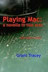 Playing Mac: A Novella in Two Acts, and Other Scenes