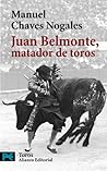 Juan Belmonte, matador de toros by Manuel Chaves Nogales Juan Belmonte, matador de toros by Manuel Chaves Nogales