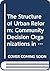 The Structure of Urban Reform: Community Decision Organizations in Stability and Change