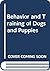 Behavior and Training of Dogs and Puppies