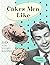 Cakes Men Like by Benjamin Darling