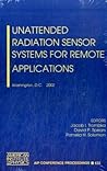 Unattended Radiation Sensor Systems for Remote Applications: Washington, DC, 15-17 April 2002 (AIP Conference Proceedings, 632) Unattended Radiation Sensor Systems for Remote Applications: Washington, DC, 15-17 April 2002 (AIP Conference Proceedings, 632)